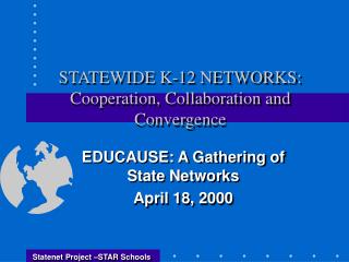 STATEWIDE K-12 NETWORKS: Cooperation, Collaboration and Convergence