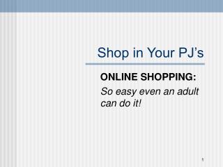 Shop in Your PJ’s