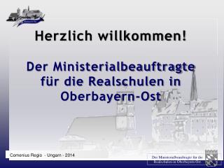 Herzlich willkommen! Der Ministerialbeauftragte für die Realschulen in Oberbayern-Ost