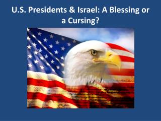 U.S. Presidents &amp; Israel: A Blessing or a Cursing?