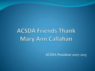 ACSDA Friends Thank Mary Ann Callahan