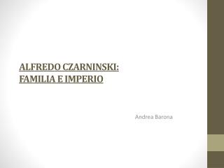 ALFREDO CZARNINSKI: FAMILIA E IMPERIO