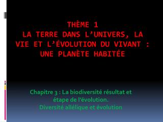 Thème 1 La Terre dans l’Univers, la vie et l’évolution du vivant : une planète habitée