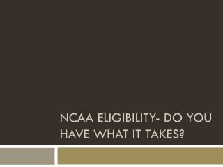 NCAA Eligibility- Do You Have What It Takes?