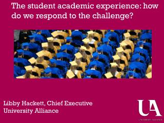 The student academic experience: how do we respond to the challenge?