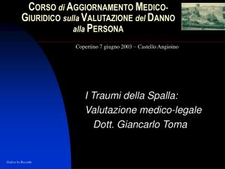 I Traumi della Spalla: Valutazione medico-legale Dott. Giancarlo Toma