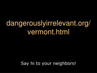 dangerouslyirrelevant/ vermont.html