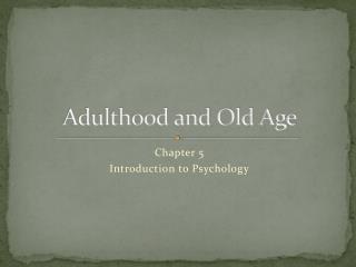 Adulthood and Old Age
