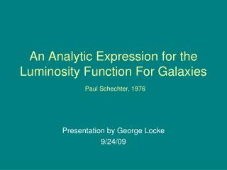 An Analytic Expression for the Luminosity Function For Galaxies Paul Schechter, 1976
