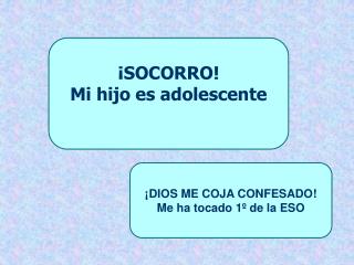 ¡SOCORRO! Mi hijo es adolescente