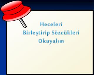 Heceleri Birleştirip Sözcükleri Okuyalım