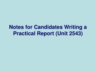 Notes for Candidates Writing a Practical Report (Unit 2543)