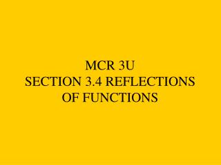 MCR 3U SECTION 3.4 REFLECTIONS OF FUNCTIONS