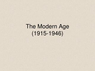 The Modern Age (1915-1946)