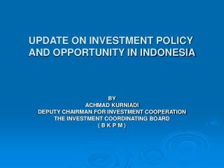 UPDATE ON INVESTMENT POLICY AND OPPORTUNITY IN INDONESIA