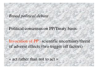 Broad political debate 	Political consensus on PP/Treaty basis