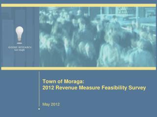 Town of Moraga: 2012 Revenue Measure Feasibility Survey May 2012
