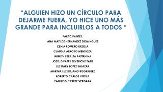 “ALGUIEN HIZO UN CÍRCULO PARA DEJARME FUERA, YO HICE UNO MÁS GRANDE PARA INCLUIRLOS A TODOS “