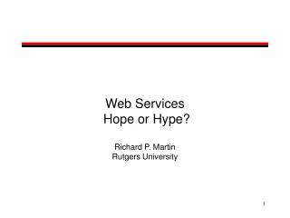 Web Services Hope or Hype? Richard P. Martin Rutgers University