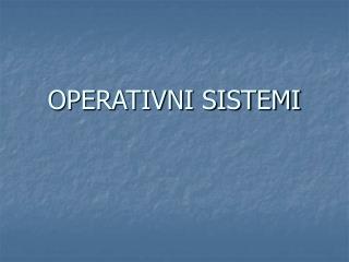 OPERATIVNI SISTEMI