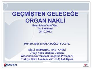 GEÇMİŞTEN GELECEĞE ORGAN NAKLİ Bezmialem Vakıf Üni. Tıp Fakültesi 05.10.2012