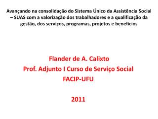 Flander de A. Calixto Prof. Adjunto I Curso de Serviço Social FACIP-UFU 2011