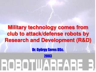 Military technology comes from club to attack/defense robots by Research and Development (R&amp;D)