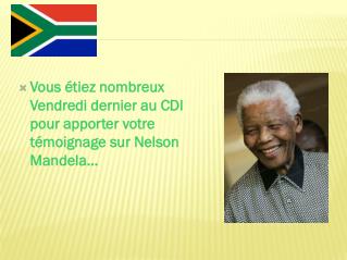 Vous étiez nombreux Vendredi dernier au CDI pour apporter votre témoignage sur Nelson Mandela...