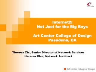 Internet2: Not Just for the Big Boys Art Center College of Design Pasadena, CA