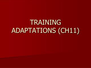 TRAINING ADAPTATIONS (CH11)