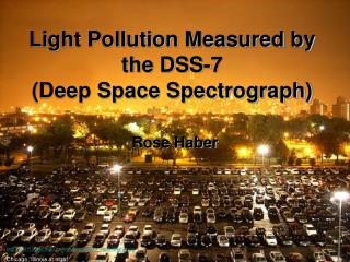 Light Pollution Measured by the DSS-7 (Deep Space Spectrograph)
