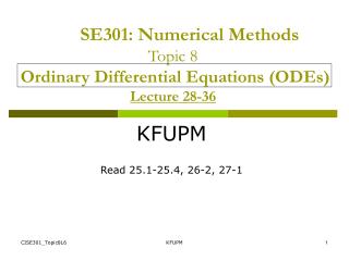 SE301: Numerical Methods Topic 8 Ordinary Differential Equations (ODEs) Lecture 28-36