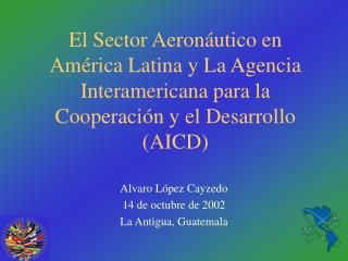 Alvaro López Cayzedo 14 de octubre de 2002 La Antigua, Guatemala