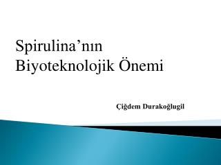 Spirulina’nın Biyoteknolojik Önemi