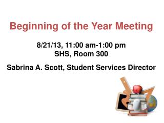 Beginning of the Year Meeting 8/21/13, 11:00 am-1:00 pm SHS, Room 300