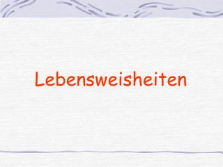 Lebensweisheiten