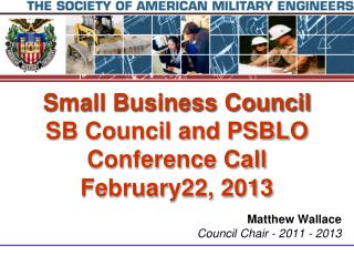 Small Business Council SB Council and PSBLO Conference Call February22, 2013