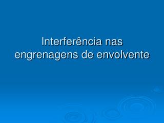 Interferência nas engrenagens de envolvente