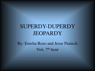SUPERDY-DUPERDY JEOPARDY