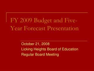 FY 2009 Budget and Five-Year Forecast Presentation
