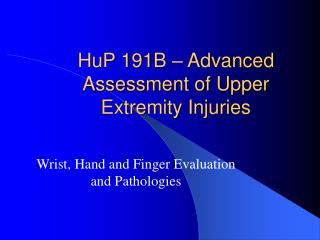 HuP 191B – Advanced Assessment of Upper Extremity Injuries