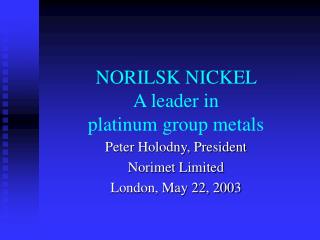 NORILSK NICKEL A leader in platinum group metals