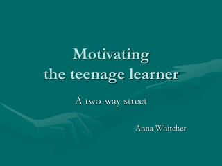 Motivating the teenage learner