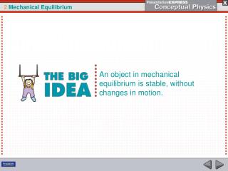 An object in mechanical equilibrium is stable, without changes in motion.