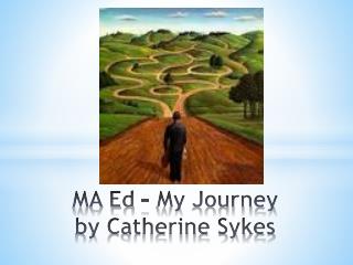 MA Ed – My Journey by Catherine Sykes