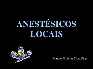 ANESTÉSICOS LOCAIS