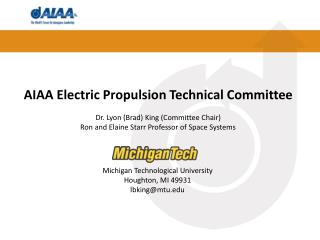 AIAA Electric Propulsion Technical Committee Dr. Lyon (Brad) King (Committee Chair)
