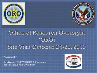 Office of Research Oversight (ORO) Site Visit October 25-29, 2010