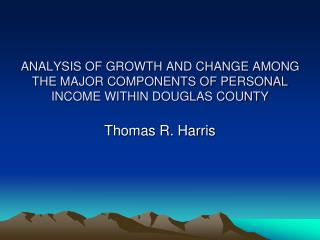 ANALYSIS OF GROWTH AND CHANGE AMONG THE MAJOR COMPONENTS OF PERSONAL INCOME WITHIN DOUGLAS COUNTY