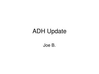 ADH Update